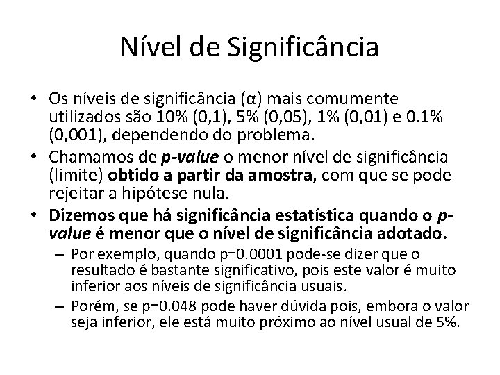 Nível de Significância • Os níveis de significância (α) mais comumente utilizados são 10%