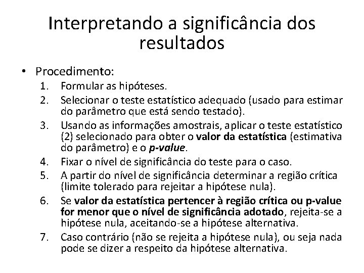 Interpretando a significância dos resultados • Procedimento: 1. Formular as hipóteses. 2. Selecionar o