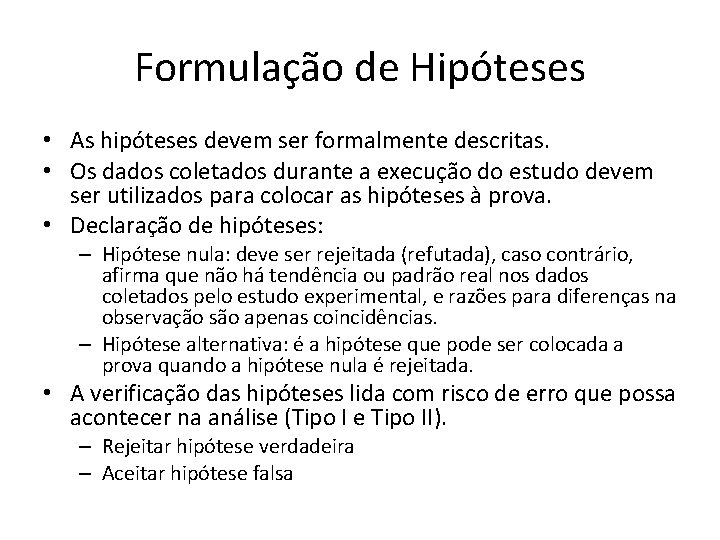 Formulação de Hipóteses • As hipóteses devem ser formalmente descritas. • Os dados coletados