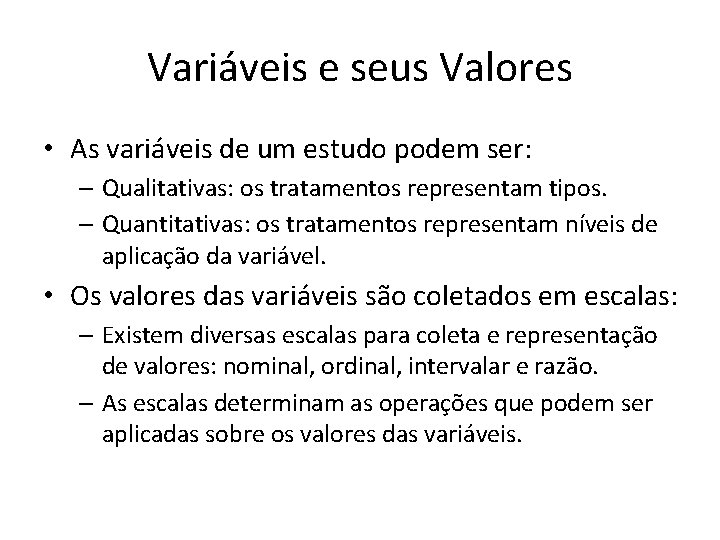 Variáveis e seus Valores • As variáveis de um estudo podem ser: – Qualitativas: