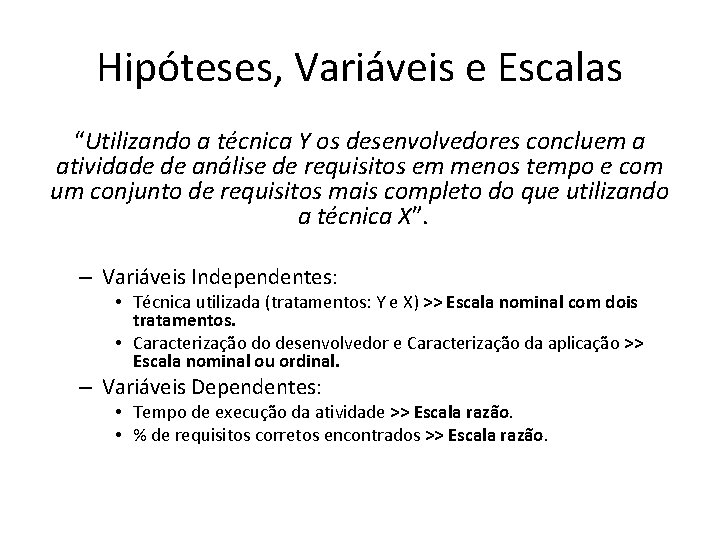 Hipóteses, Variáveis e Escalas “Utilizando a técnica Y os desenvolvedores concluem a atividade de