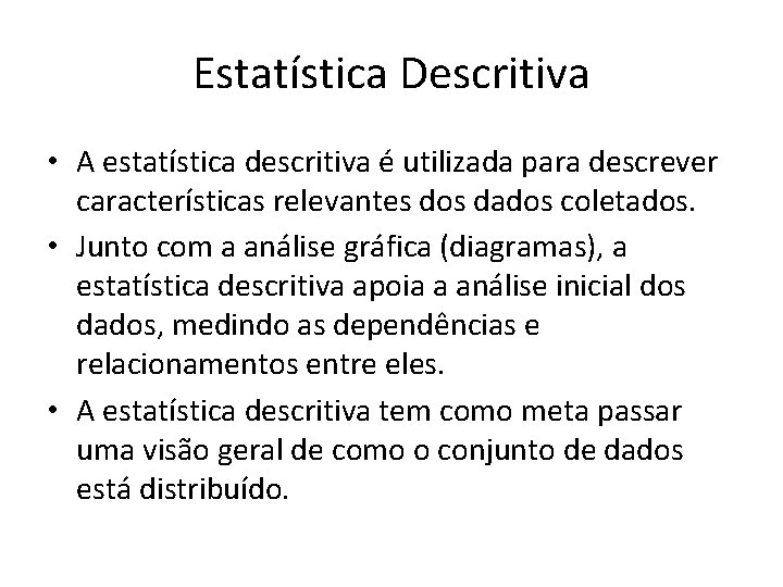 Estatística Descritiva • A estatística descritiva é utilizada para descrever características relevantes dos dados