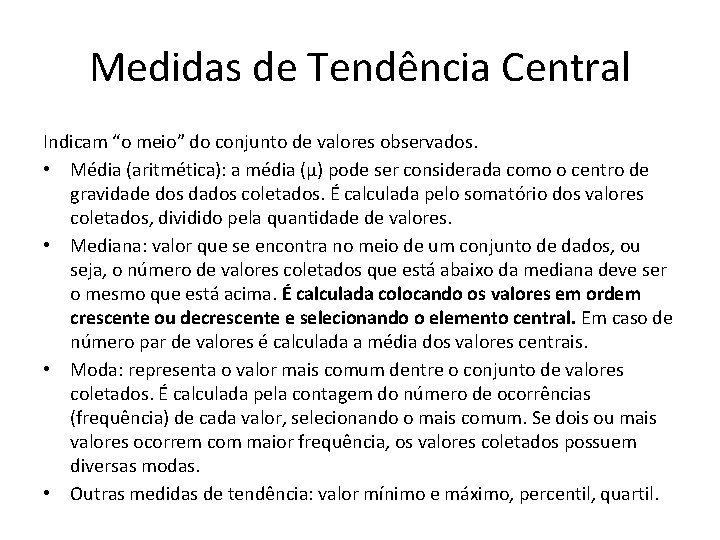 Medidas de Tendência Central Indicam “o meio” do conjunto de valores observados. • Média