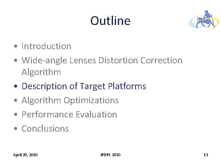 Outline • Introduction • Wide-angle Lenses Distortion Correction Algorithm • Description of Target Platforms Outline • Introduction • Wide-angle Lenses Distortion Correction Algorithm • Description of Target Platforms