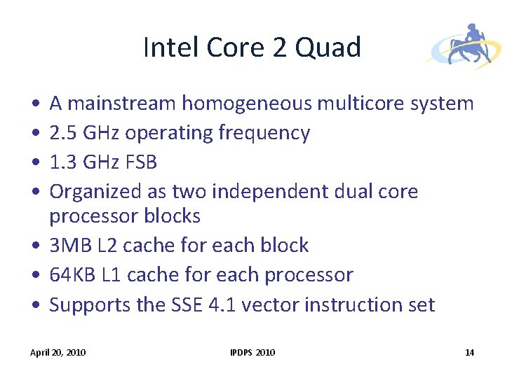 Intel Core 2 Quad • • A mainstream homogeneous multicore system 2. 5 GHz Intel Core 2 Quad • • A mainstream homogeneous multicore system 2. 5 GHz