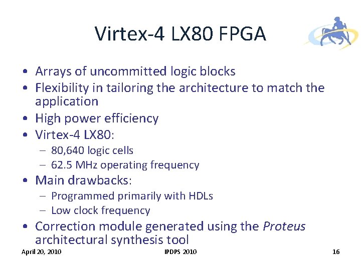 Virtex-4 LX 80 FPGA • Arrays of uncommitted logic blocks • Flexibility in tailoring Virtex-4 LX 80 FPGA • Arrays of uncommitted logic blocks • Flexibility in tailoring