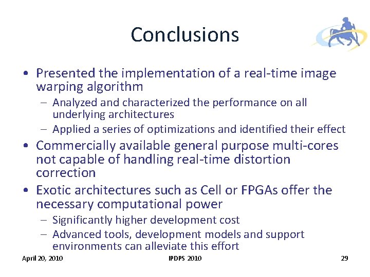 Conclusions • Presented the implementation of a real-time image warping algorithm – Analyzed and Conclusions • Presented the implementation of a real-time image warping algorithm – Analyzed and