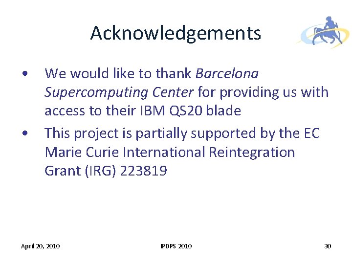 Acknowledgements • We would like to thank Barcelona Supercomputing Center for providing us with Acknowledgements • We would like to thank Barcelona Supercomputing Center for providing us with