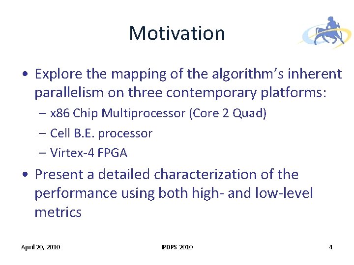 Motivation • Explore the mapping of the algorithm’s inherent parallelism on three contemporary platforms: Motivation • Explore the mapping of the algorithm’s inherent parallelism on three contemporary platforms: