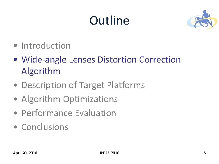 Outline • Introduction • Wide-angle Lenses Distortion Correction Algorithm • Description of Target Platforms Outline • Introduction • Wide-angle Lenses Distortion Correction Algorithm • Description of Target Platforms