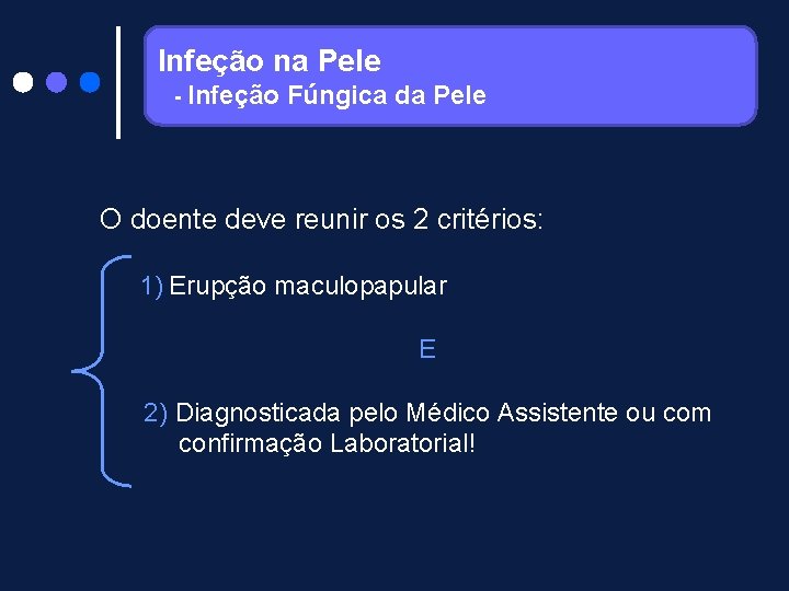 Infeção na Pele - Infeção Fúngica da Pele O doente deve reunir os 2
