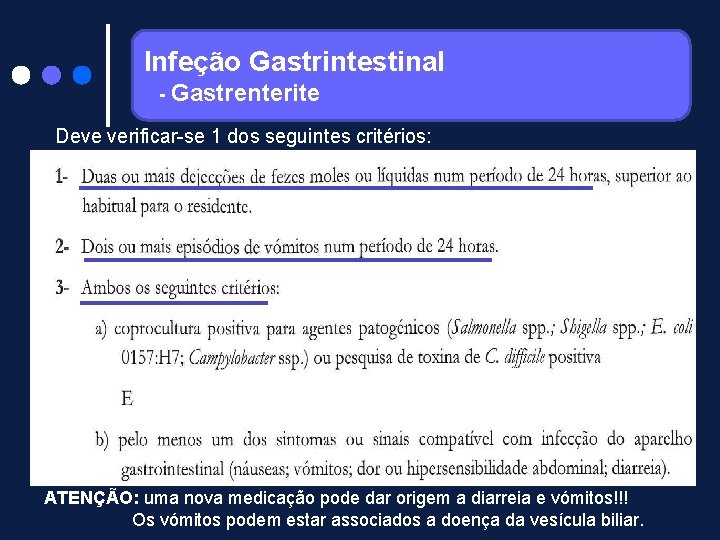 Infeção Gastrintestinal - Gastrenterite Deve verificar-se 1 dos seguintes critérios: ATENÇÃO: uma nova medicação