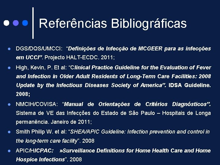 Referências Bibliográficas DGS/DQS/UMCCI: “Definições de Infecção de MCGEER para as infecções em UCCI”. Projecto
