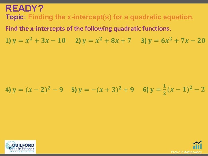 READY? Topic: Finding the x-intercept(s) for a quadratic equation. Find the x-intercepts of the