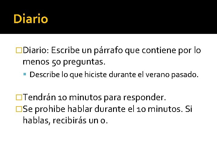 Diario �Diario: Escribe un párrafo que contiene por lo menos 50 preguntas. Describe lo