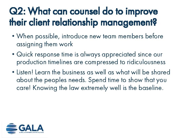 Q 2: What can counsel do to improve their client relationship management? • When Q 2: What can counsel do to improve their client relationship management? • When