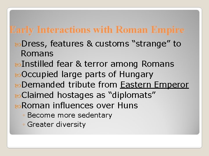 Early Interactions with Roman Empire Dress, features & customs “strange” to Romans Instilled fear