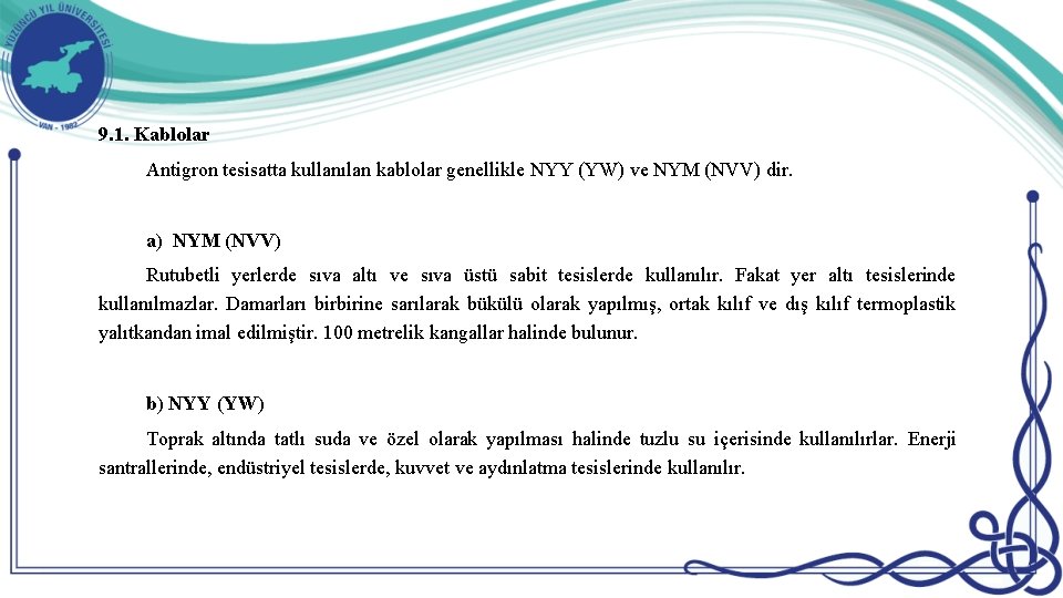 9. 1. Kablolar Antigron tesisatta kullanılan kablolar genellikle NYY (YW) ve NYM (NVV) dir. 9. 1. Kablolar Antigron tesisatta kullanılan kablolar genellikle NYY (YW) ve NYM (NVV) dir.