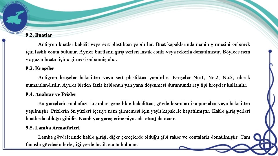 9. 2. Buatlar Antigron buatlar bakalit veya sert plastikten yapılırlar. Buat kapaklarında nemin girmesini 9. 2. Buatlar Antigron buatlar bakalit veya sert plastikten yapılırlar. Buat kapaklarında nemin girmesini