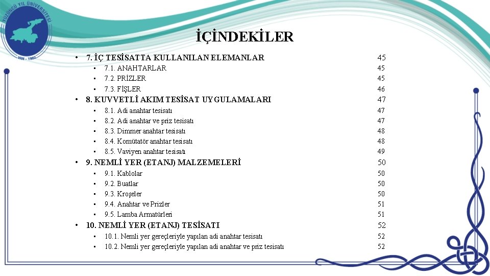 İÇİNDEKİLER • 7. İÇ TESİSATTA KULLANILAN ELEMANLAR • • 8. KUVVETLİ AKIM TESİSAT UYGULAMALARI İÇİNDEKİLER • 7. İÇ TESİSATTA KULLANILAN ELEMANLAR • • 8. KUVVETLİ AKIM TESİSAT UYGULAMALARI