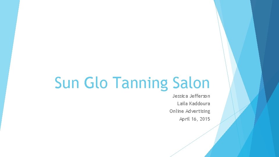 Sun Glo Tanning Salon Jessica Jefferson Laila Kaddoura Online Advertising April 16, 2015 