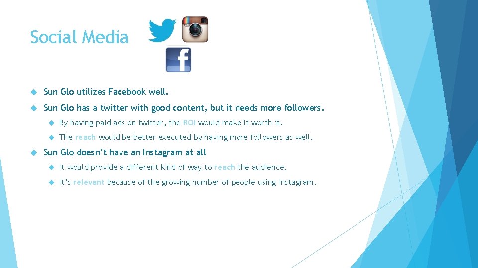 Social Media Sun Glo utilizes Facebook well. Sun Glo has a twitter with good