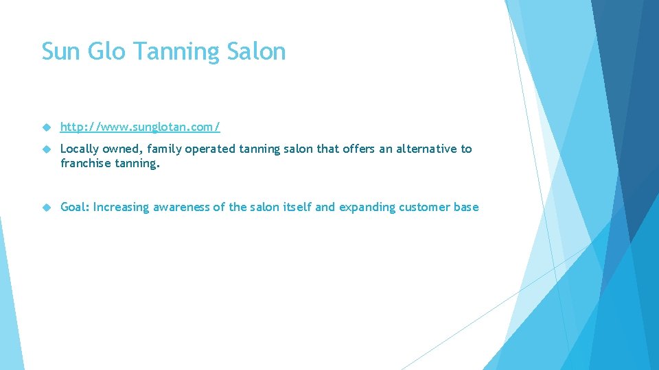 Sun Glo Tanning Salon http: //www. sunglotan. com/ Locally owned, family operated tanning salon