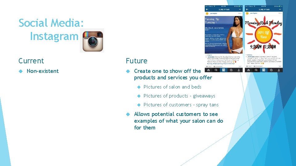 Social Media: Instagram Current Non-existent Future Create one to show off the products and