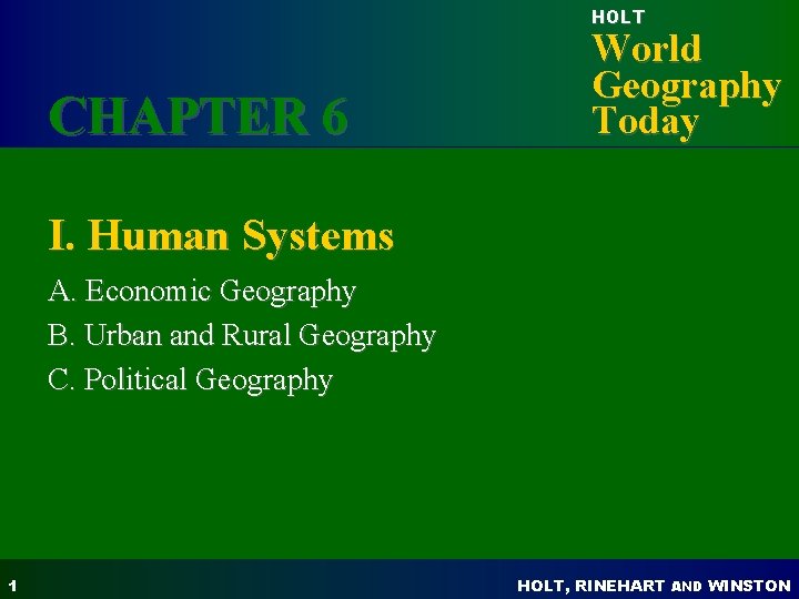 HOLT CHAPTER 6 World Geography Today I. Human Systems A. Economic Geography B. Urban
