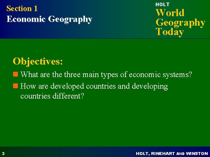 Section 1 Economic Geography HOLT World Geography Today Objectives: n What are three main