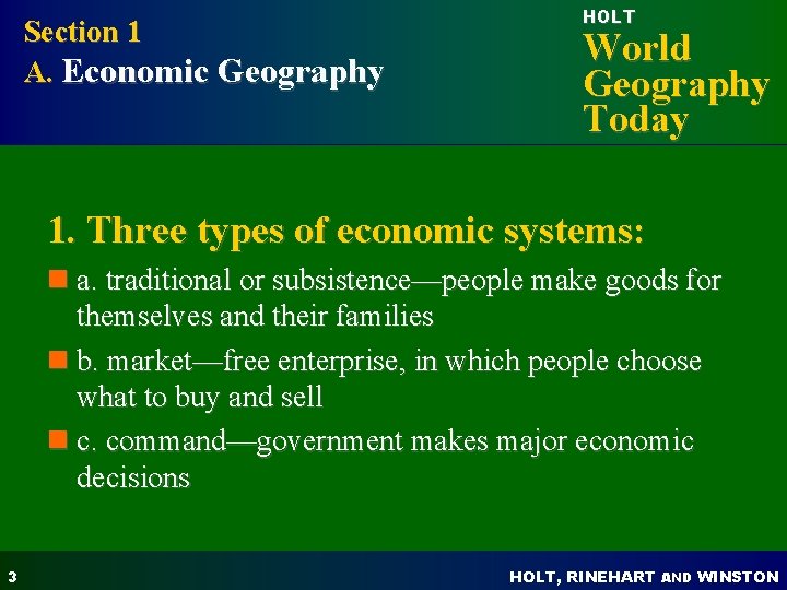 Section 1 A. Economic Geography HOLT World Geography Today 1. Three types of economic