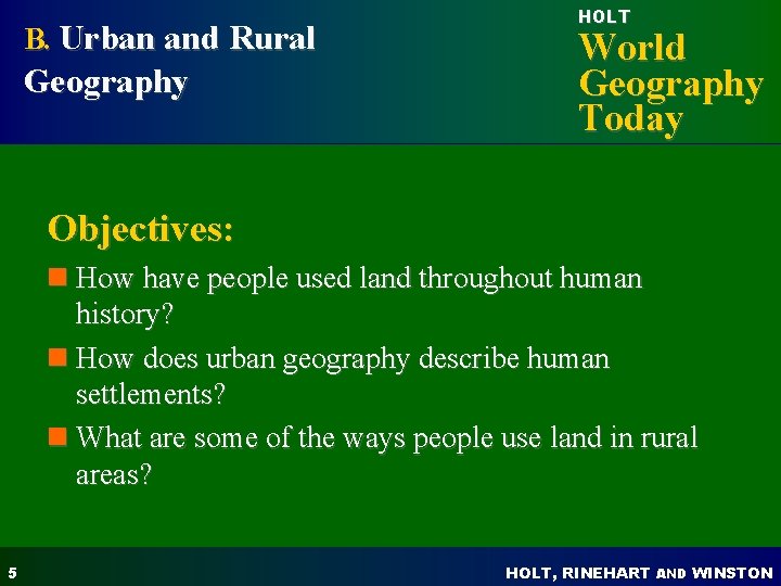 B. Urban and Rural Geography HOLT World Geography Today Objectives: n How have people