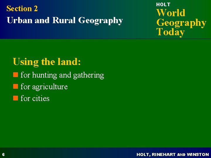 Section 2 Urban and Rural Geography HOLT World Geography Today Using the land: n
