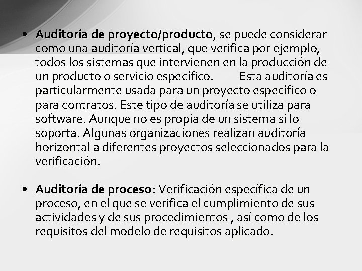  • Auditoría de proyecto/producto, se puede considerar como una auditoría vertical, que verifica