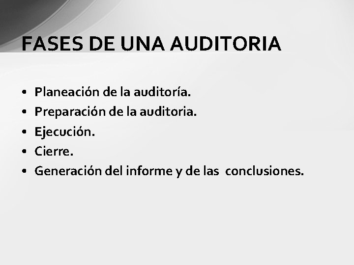 FASES DE UNA AUDITORIA • • • Planeación de la auditoría. Preparación de la