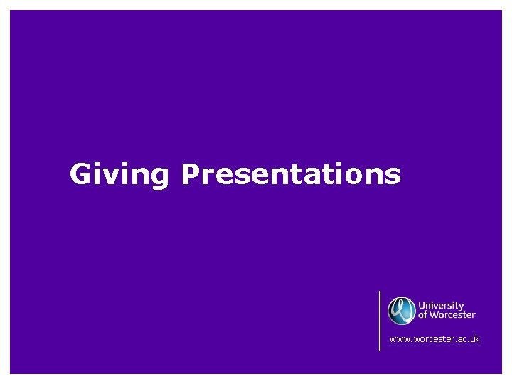 Giving Presentations www. worcester. ac. uk 