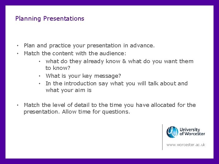 Planning Presentations • Plan and practice your presentation in advance. • Match the content