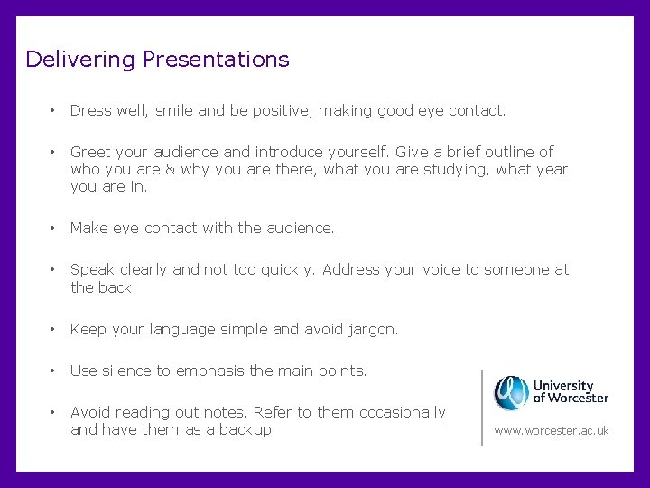 Delivering Presentations • Dress well, smile and be positive, making good eye contact. •