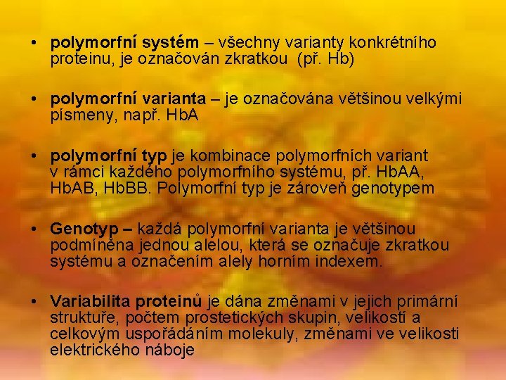  • polymorfní systém – všechny varianty konkrétního proteinu, je označován zkratkou (př. Hb)