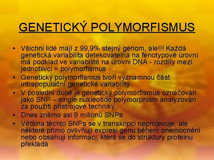 GENETICKÝ POLYMORFISMUS • Všichni lidé mají z 99, 9% stejný genom, ale!!! Každá genetická