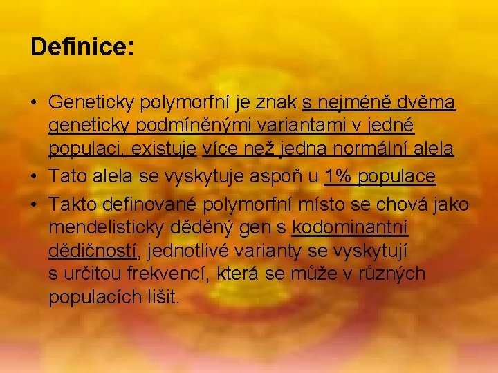 Definice: • Geneticky polymorfní je znak s nejméně dvěma geneticky podmíněnými variantami v jedné