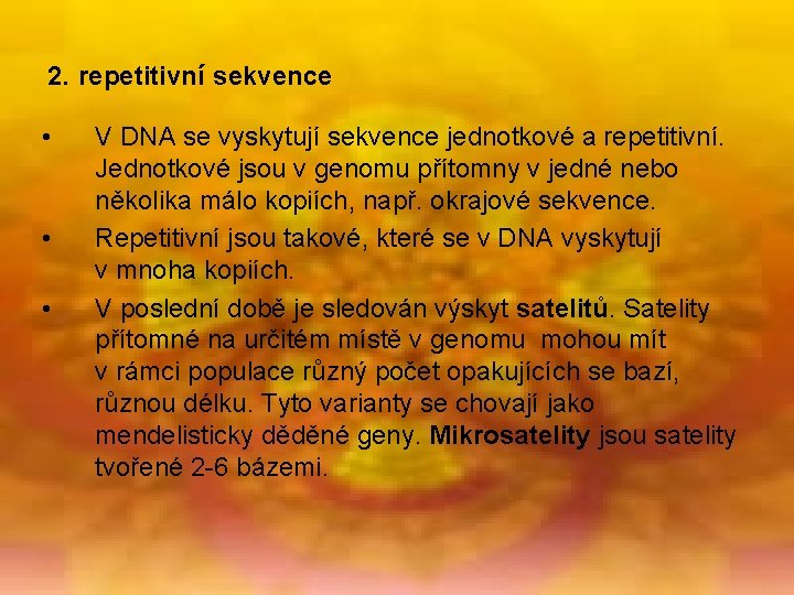 2. repetitivní sekvence • • • V DNA se vyskytují sekvence jednotkové a repetitivní.