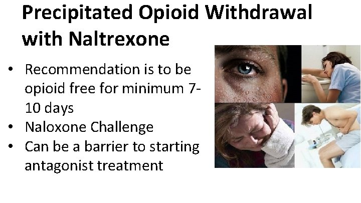 Precipitated Opioid Withdrawal with Naltrexone • Recommendation is to be opioid free for minimum