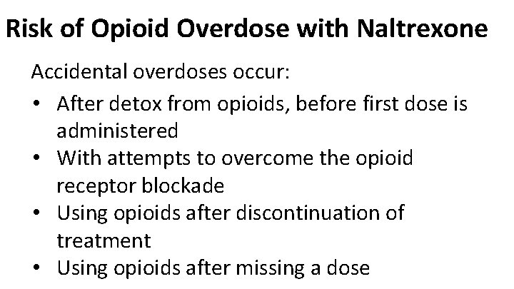 Risk of Opioid Overdose with Naltrexone Accidental overdoses occur: • After detox from opioids,