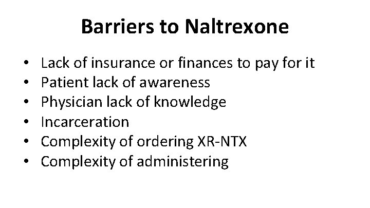Barriers to Naltrexone • • • Lack of insurance or finances to pay for