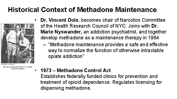 Historical Context of Methadone Maintenance • Dr. Vincent Dole, becomes chair of Narcotics Committee