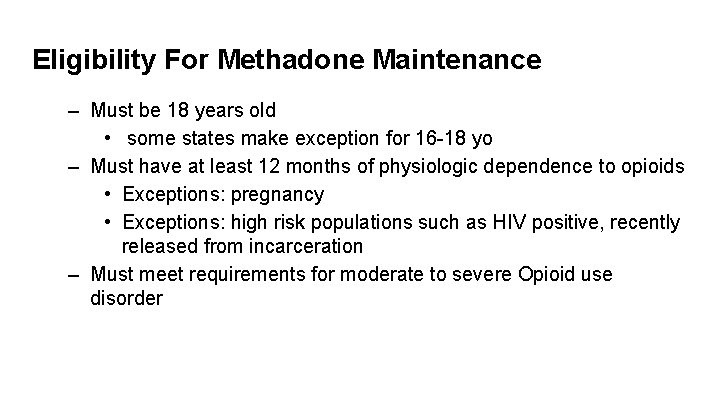 Eligibility For Methadone Maintenance – Must be 18 years old • some states make