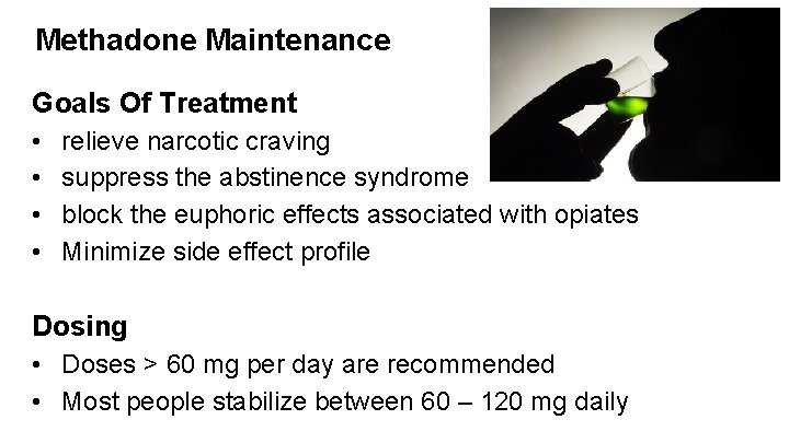 Methadone Maintenance Goals Of Treatment • • relieve narcotic craving suppress the abstinence syndrome