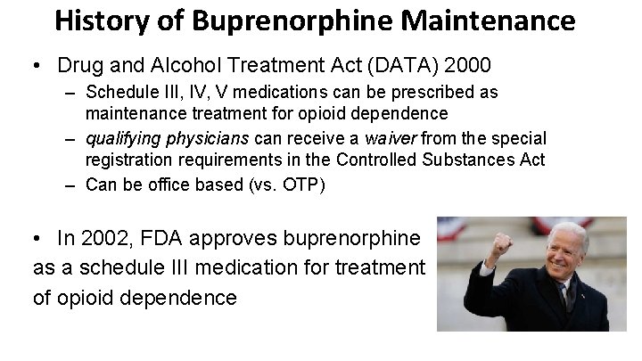 History of Buprenorphine Maintenance • Drug and Alcohol Treatment Act (DATA) 2000 – Schedule