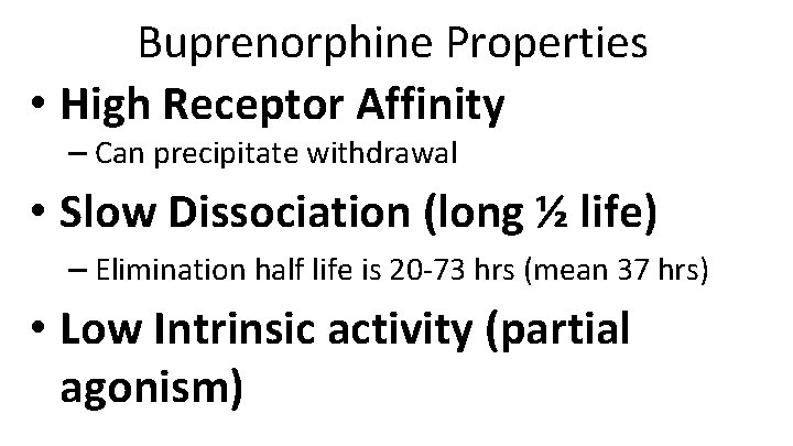 Buprenorphine Properties • High Receptor Affinity – Can precipitate withdrawal • Slow Dissociation (long